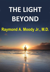 Title: The Light Beyond, Author: Raymond A. Moody