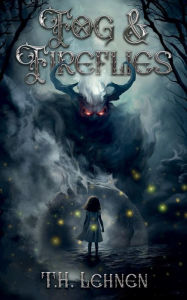 Title: Fog & Fireflies, Author: T.H. Lehnen