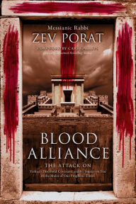 Title: Blood Alliance: The Attack on Yeshua's Threshold Covenant, and its Impact on You in the Midst of Our Prophetic Times, Author: Zev Porat