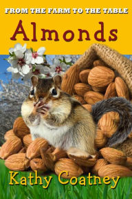Title: From the Farm to the Table Almonds, Author: Kathy Coatney