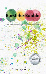 Title: Burst the Bubble: A Look Into Careers in the Pharmaceutical Industry, Author: Tia Warrick