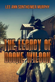 Title: The Legacy of Boone Wilson, Author: Lee Ann Sontheimer Murphy