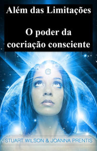 Title: Além das Limitações: O poder da cocriação consciente, Author: Joanna Prentis