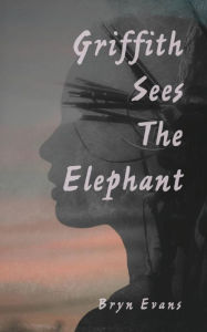 Title: Griffith Sees the Elephant, Author: Bryn Evans