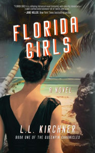 Title: Florida Girls, A Novel: A gripping, historical fiction with jaw-dropping twists inspired by true events, book one the Queenpin Chronicles, Author: L.L. Kirchner