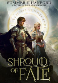 Title: Shroud of Fate: A Battle of Gods and Kingdoms, Author: Summer H. Hanford