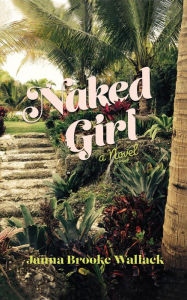 Title: Naked Girl, Author: Janna Brooke Wallack