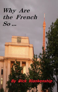 Title: Why Are the French So ..., Author: Dick Blankenship