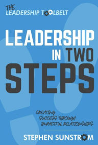 Title: Leadership in Two Steps: Creating Success Through Impactful Relationships, Author: Stephen Sunstrom