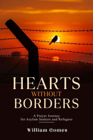 Title: Hearts Without Borders: A Prayer Journey for Asylum Seekers and Refugees, Author: William Gomes