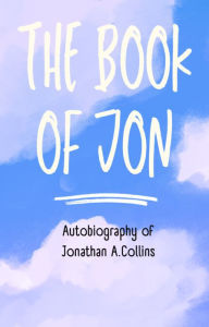 Title: The Book of Jon - an Autobiography of Jonathan Collins: Autobiography, Author: Jonathan Collins
