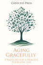 Aging Gracefully: Strategies for a Healthy, Fulfilling Life