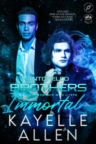 Title: Complete Antonello Brothers: Immortal Series: MM Sci-Fi Romance, Author: Kayelle Allen
