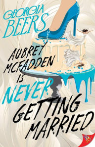 Title: Aubrey McFadden Is Never Getting Married, Author: Georgia Beers