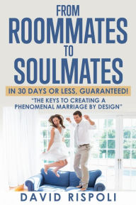 Title: FROM ROOMMATES TO SOULMATES IN 30 DAYS OR LESS, GUARANTEED!: 