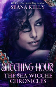 Title: Wicching Hour: The Sea Wicche Chronicles, Author: Seana Kelly