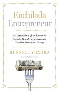 Title: Enchilada Entrepreneur: Ten Lessons in Life and Business from the Founder of a Successful Tex-Mex Restaurant Group, Author: Russell Ybarra