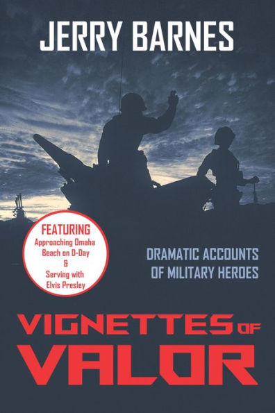 VIGNETTES OF VALOR: Dramatic Accounts Of Military Heroes