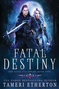 Title: Fatal Destiny: A Fated Mates Fantasy Romance, Author: Tameri Etherton