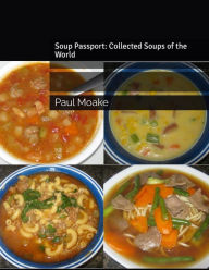 Title: Soup Passport Collected Soups of the World, Author: Paul Moake