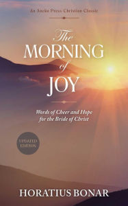 Title: The Morning of Joy: Words of Cheer and Hope for the Bride of Christ, Author: Horatius Bonar