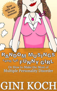 Random Musings from the Funny Girl: Or How to Make the Most of Multiple Personality Disorder