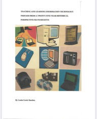 Title: Teaching and Learning Information Technology Process From a Twenty-Five Year Historical Perspective-Math Regents: Teaching and Learning Technology Process, Author: Louise Lewis Sanchez