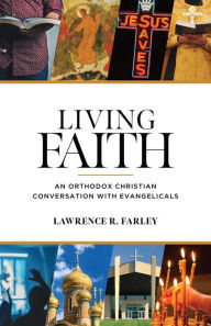 Title: Living Faith: An Orthodox Christian Conversation with Evangelicals, Author: Lawrence Farley