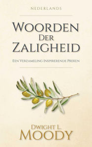 Title: Woorden Der Zaligheid: Een Verzameling Inspirerende Preken, Author: Dwight L. Moody