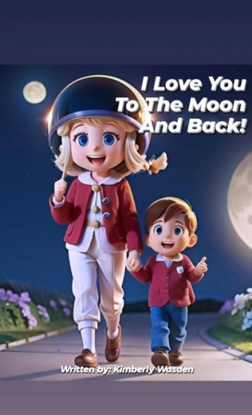 I Love You To The Moon And Back!