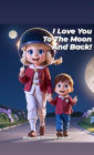 I Love You To The Moon And Back!