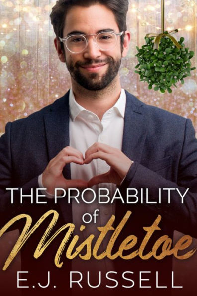 The Probability of Mistletoe: M/M Holiday Romance