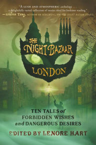 Title: The Night Bazaar London: Ten Tales of Forbidden Wishes and Dangerous Desires, Author: Lenore Hart