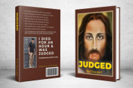 Title: Judged: I Died and was Judged by Jesus, Author: ted bennatt