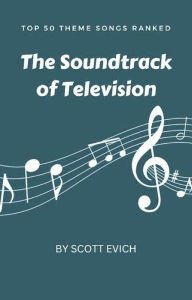 Title: The Soundtrack of Television: Top 50 Theme Songs Ranked, Author: Scott Evich