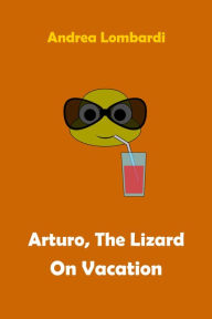 Title: Arturo, the Lizard on Vacation: Free Funny Short Story for Children, Author: Andrea Lombardi
