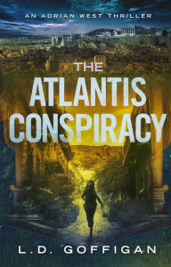 Title: The Atlantis Conspiracy: An Archaeological Thriller, Author: L. D. Goffigan