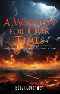 Title: A Warning for Our Times: The Fourth Volume of 'Is the Bible a Dangerous Book.', Author: Beryl Lavender