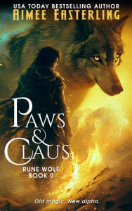 Title: Paws & Claus: A Rune Wolf Short Story, Author: Aimee Easterling