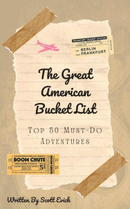 Title: The Great American Bucket List: Top 50 Must-Do Adventures, Author: Scott Evich