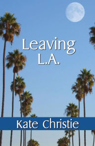 Title: Leaving L.A., Author: Kate Christie