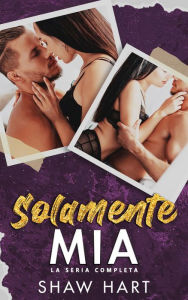 Title: Solamente Mia, Author: Shaw Hart