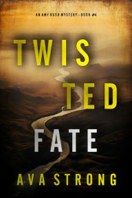 Title: Twisted Fate (An Amy Rush Suspense ThrillerBook 4), Author: Ava Strong