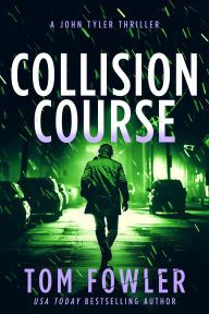 Title: Collision Course: A John Tyler Thriller, Author: Tom Fowler