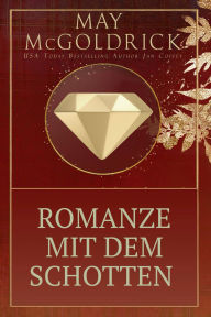 Title: Romanze mit dem Schotten: Intrigen, gestohlener Schmuck und eine Liebe, die sich der Krone widersetzt ..., Author: May McGoldrick