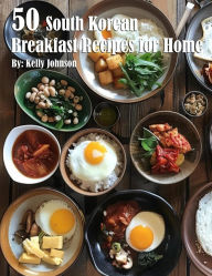 Title: 50 South Korean Breakfast Recipes for Home, Author: Kelly Johnson