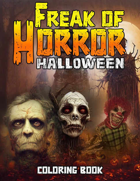 Freak of Horror Halloween Coloring Book, Features 25 Coloring Pages for ...