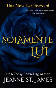 Title: Solamente Lui: Una Novella Obsessed, Author: Jeanne St. James