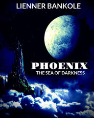 Title: Phoenix. The Sea Of Darkness, Author: Lienner Bankole