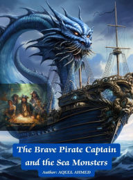 Title: The Brave Pirate Captain and the Sea Monsters, Author: Aqeel Ahmed